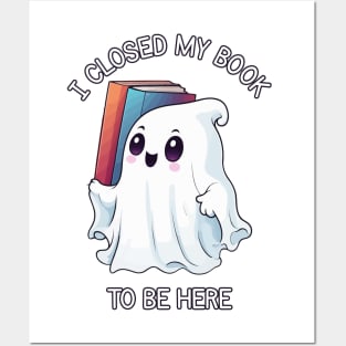 Cute Halloween Ghost - I Closed My Book to Be Here Posters and Art